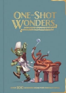 One-Shot Wonders : Over 100 Adventures for Fantasy RPGs