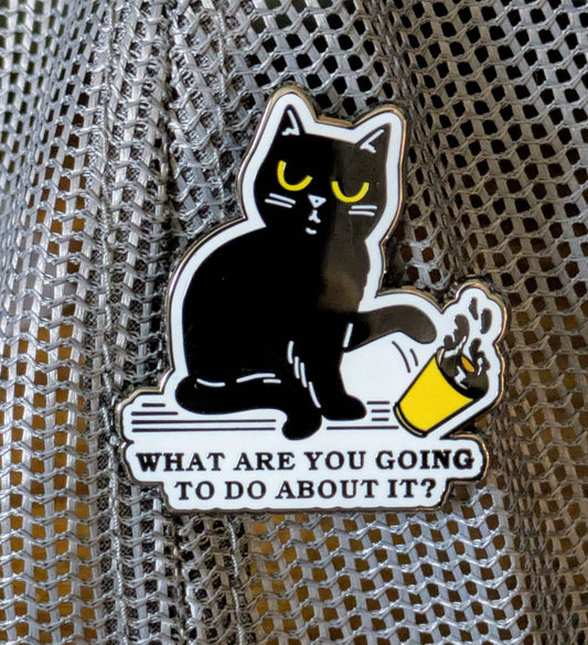 What Are You Going To Do About It Cat Enamel Pin - 1.5"