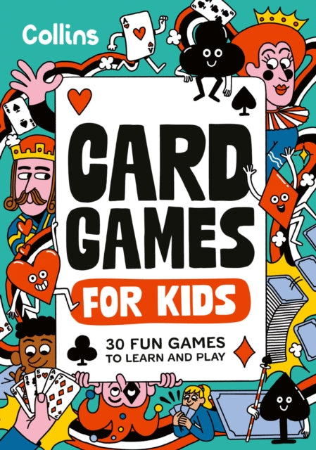 Card Games for Kids : 30 Fun Games to Learn and Play for Children Ages 7+
