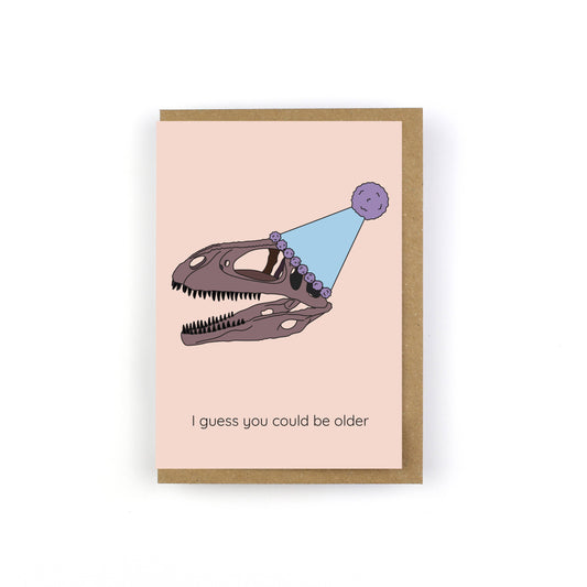 I Guess You Could Be Older Dinosaur Greeting Card