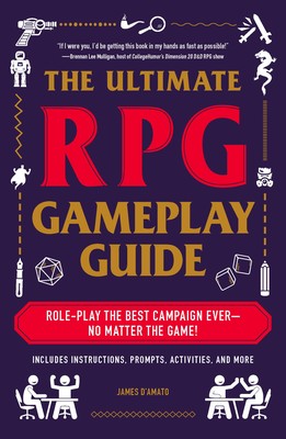 The Ultimate RPG Gameplay Guide : Role-Play the Best Campaign Ever—No Matter the Game!